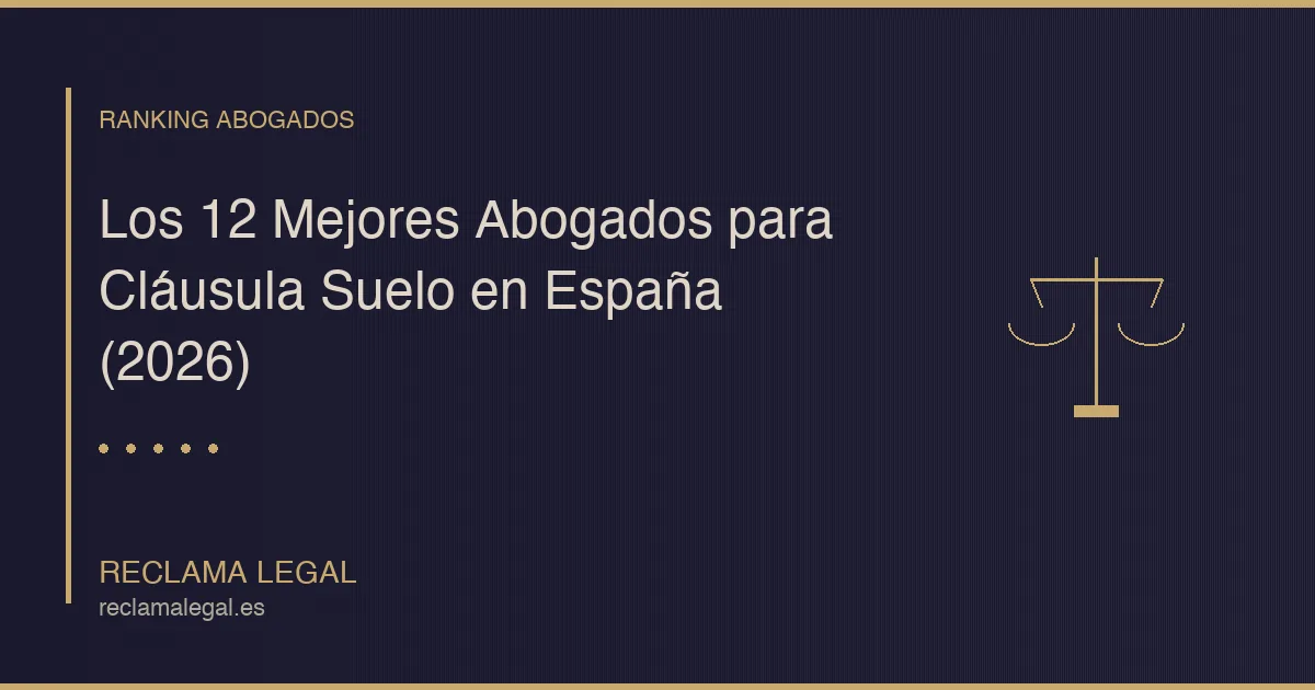 Los 12 Mejores Abogados para Cláusula Suelo en España (2026)