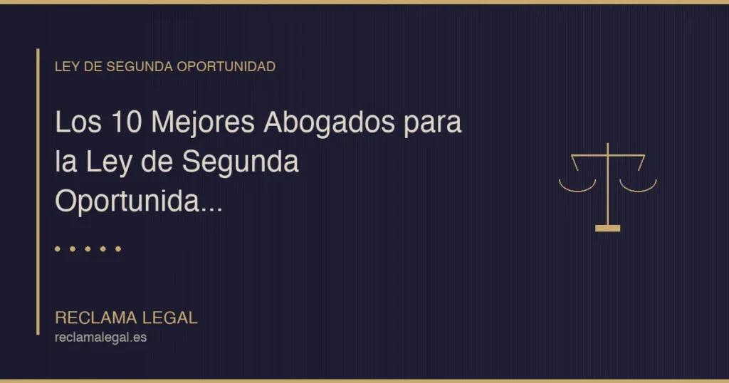 Mejores Abogados para Cancelar Deudas con Ley de Segunda Oportunidad 2026