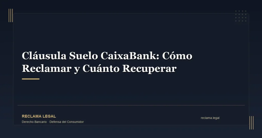 Cláusula Suelo CaixaBank: Cómo Reclamar y Cuánto Recuperar
