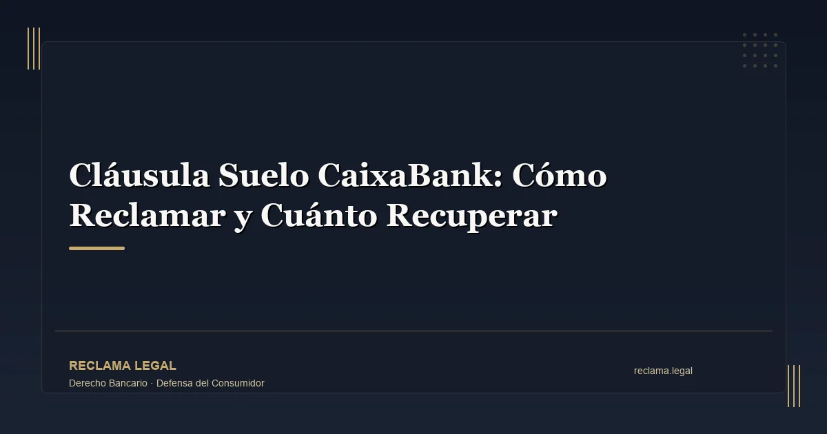 Cláusula Suelo CaixaBank: Cómo Reclamar y Cuánto Recuperar - Reclama Legal