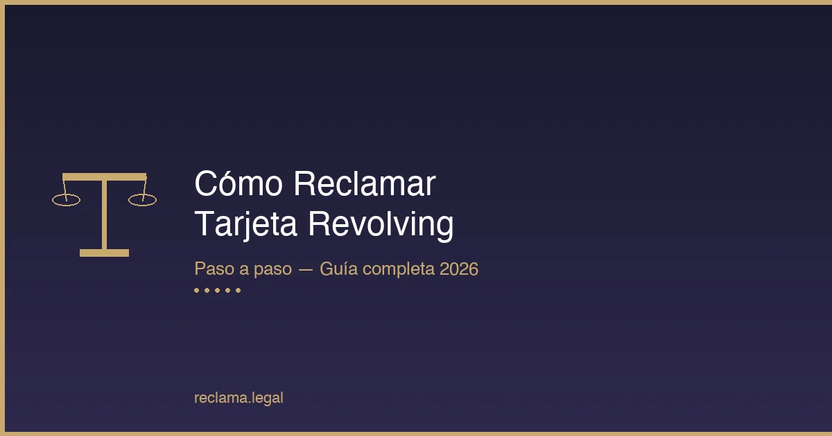 Cómo reclamar tarjeta revolving paso a paso 2026 - Reclama Legal