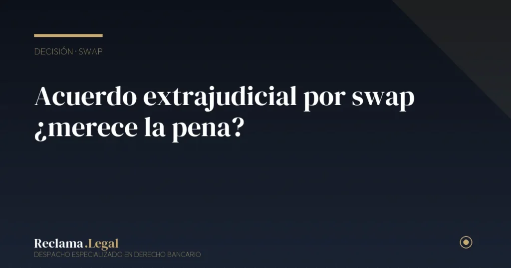 Acuerdo extrajudicial con el banco por un swap: ¿merece la pena?