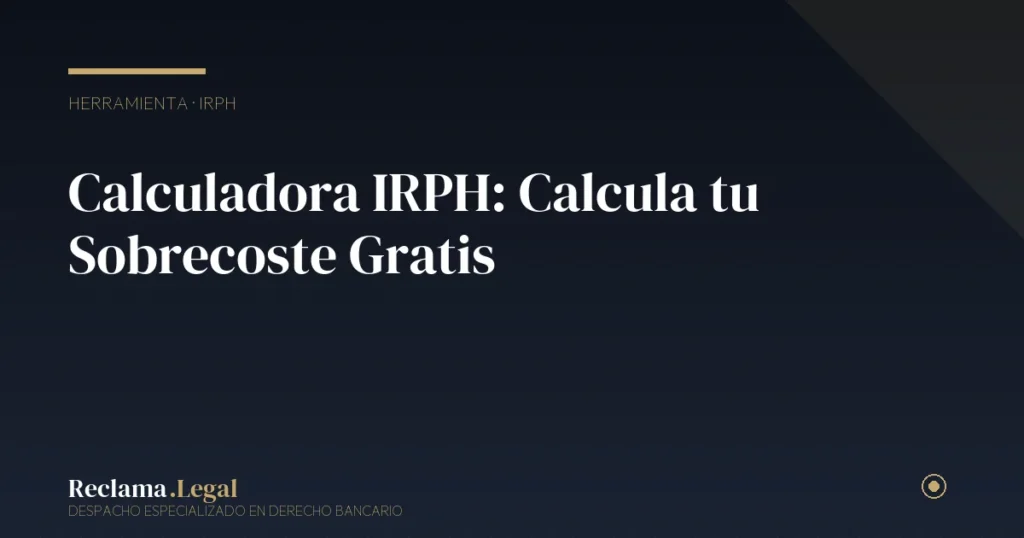 Calculadora IRPH: Calcula tu Sobrecoste Gratis