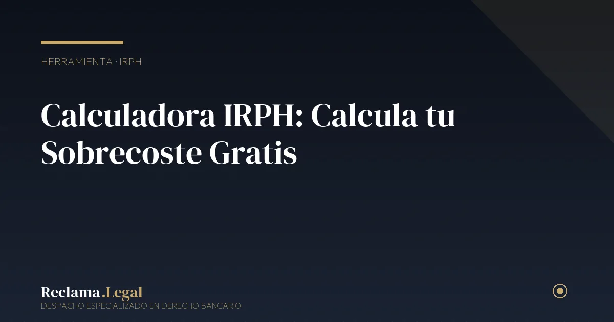 Calculadora IRPH sobrecoste — Reclama Legal