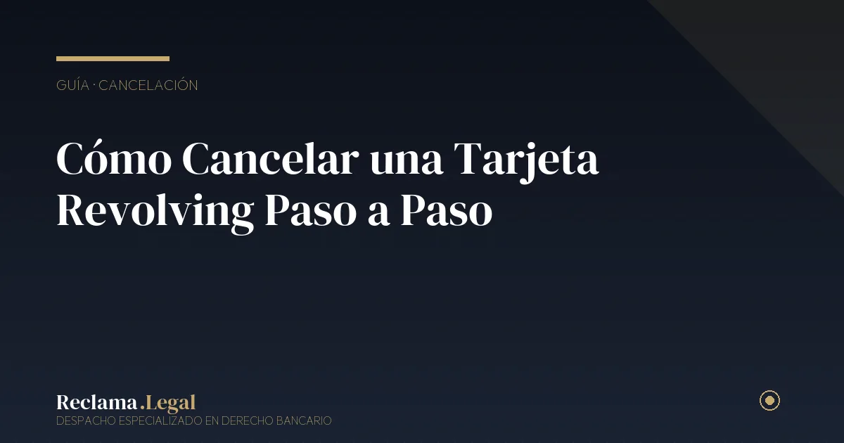 Cómo cancelar tarjeta revolving — Reclama Legal