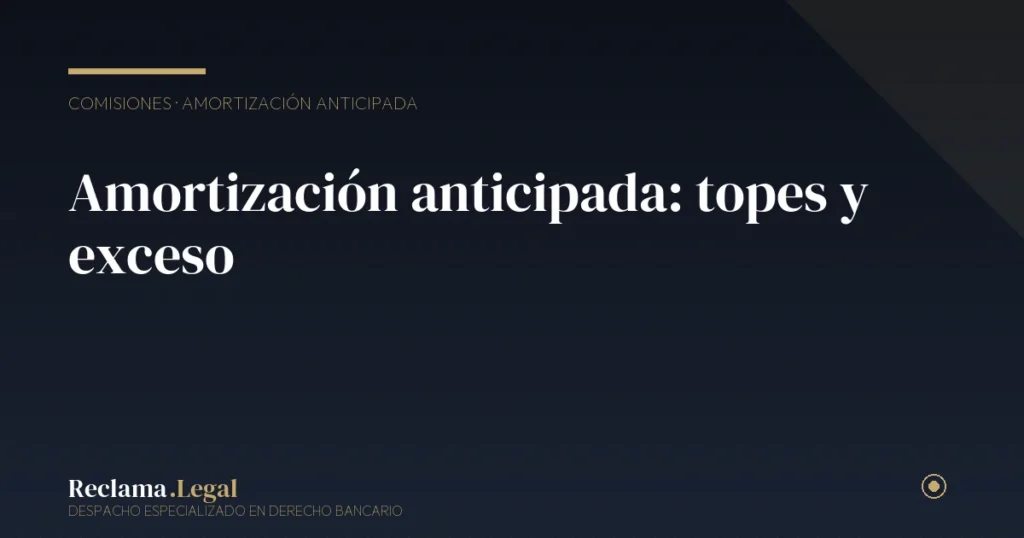 Comisión por amortización anticipada abusiva: topes legales y reclamación
