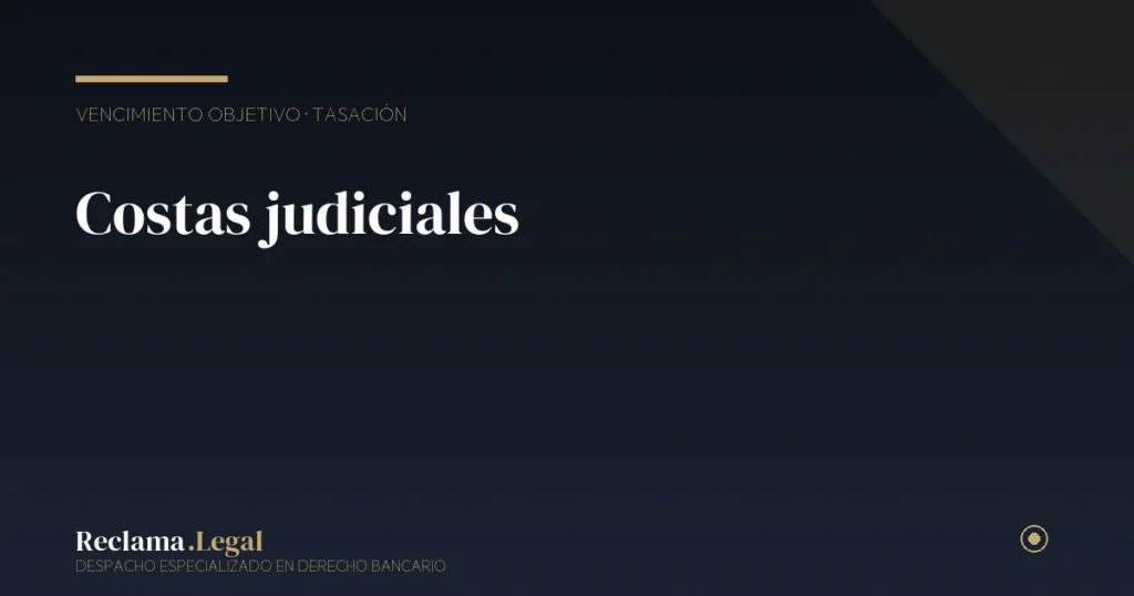 Costas judiciales en reclamación al banco: ¿quién las paga?