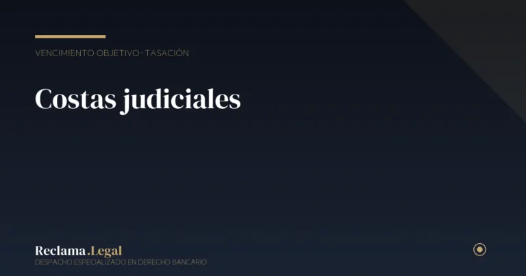 Costas judiciales reclamación banco Reclama Legal