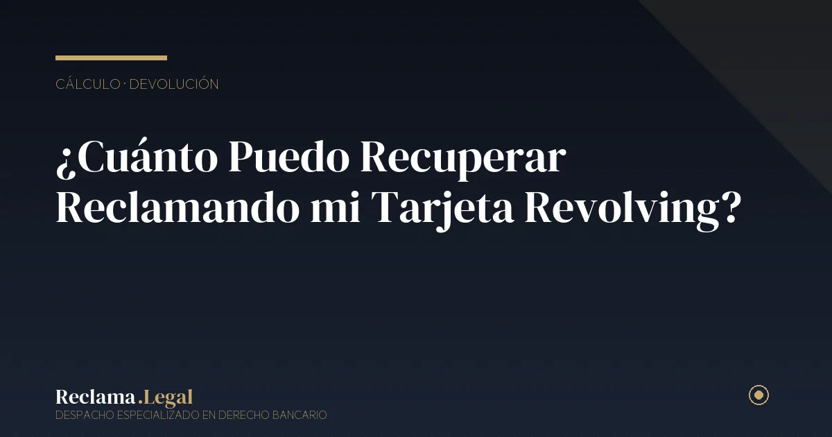 Cuánto recuperar tarjeta revolving — Reclama Legal