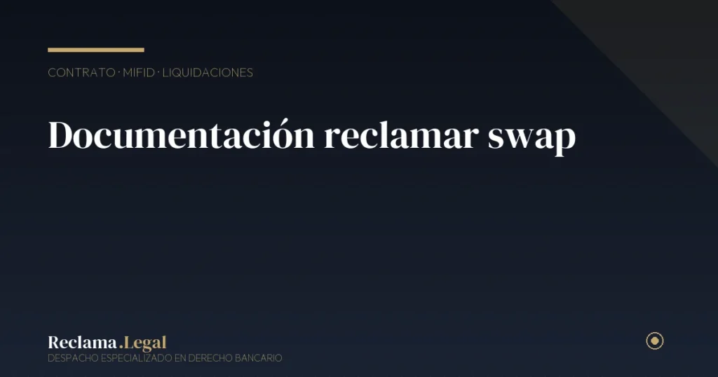 Documentación necesaria para reclamar un swap o permuta financiera