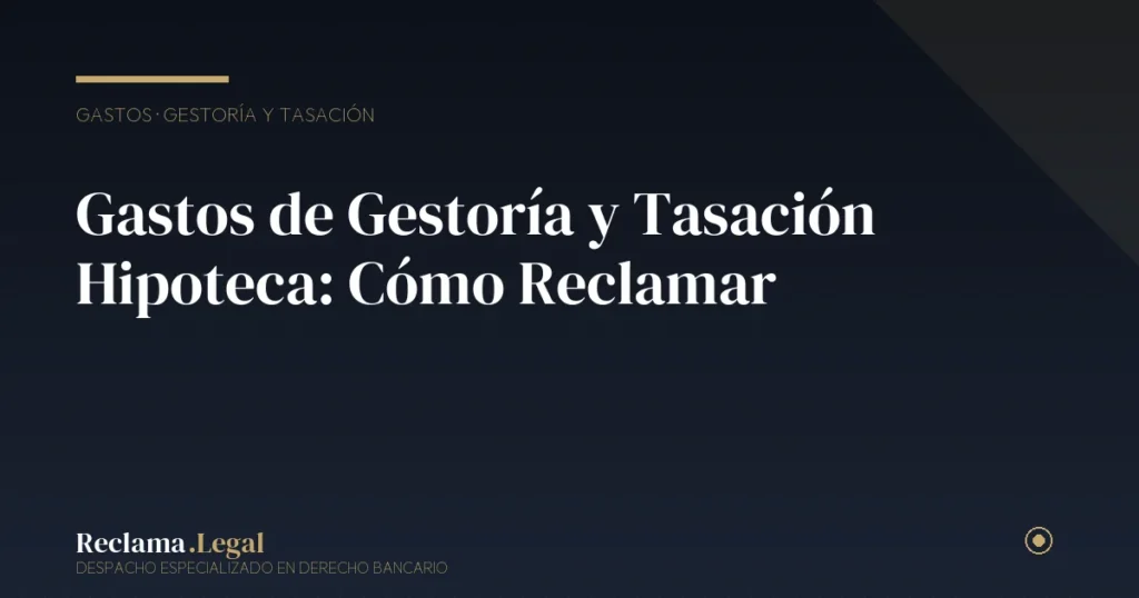 Gastos de Gestoría y Tasación de la Hipoteca: Cómo Reclamar