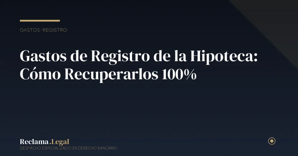 Gastos de Registro de la Hipoteca: Cómo Recuperarlos 100%