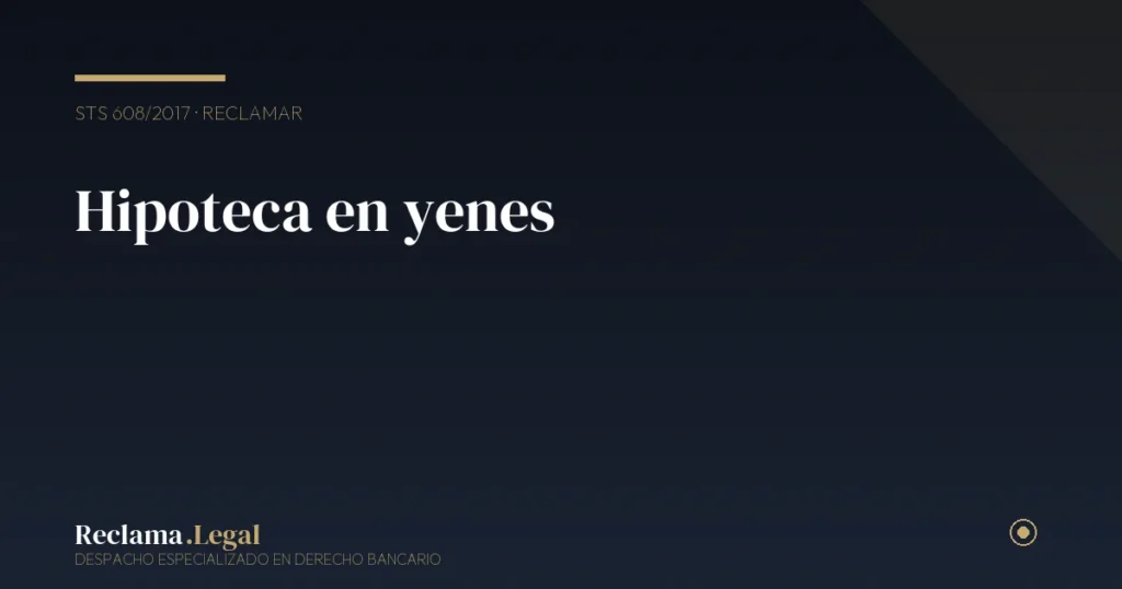 Hipoteca multidivisa en yenes: cómo reclamar la nulidad