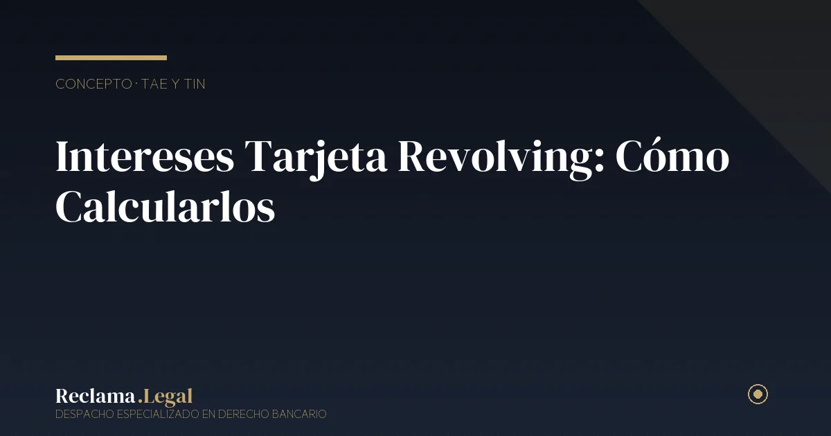Intereses tarjeta revolving cálculo — Reclama Legal