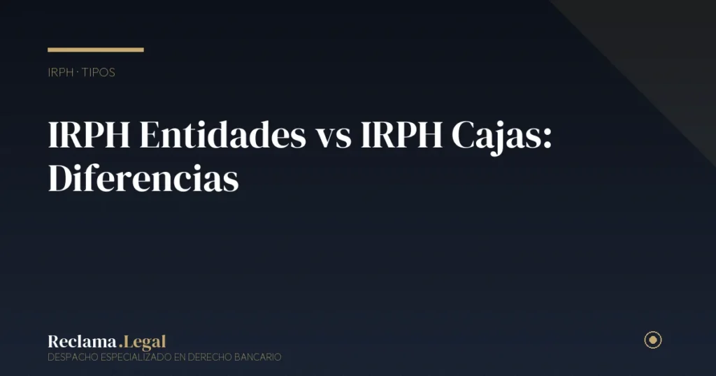 IRPH Entidades vs IRPH Cajas: Diferencias y Cuál Reclamar