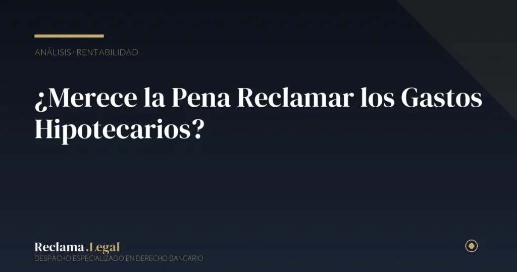 ¿Merece la Pena Reclamar los Gastos Hipotecarios?