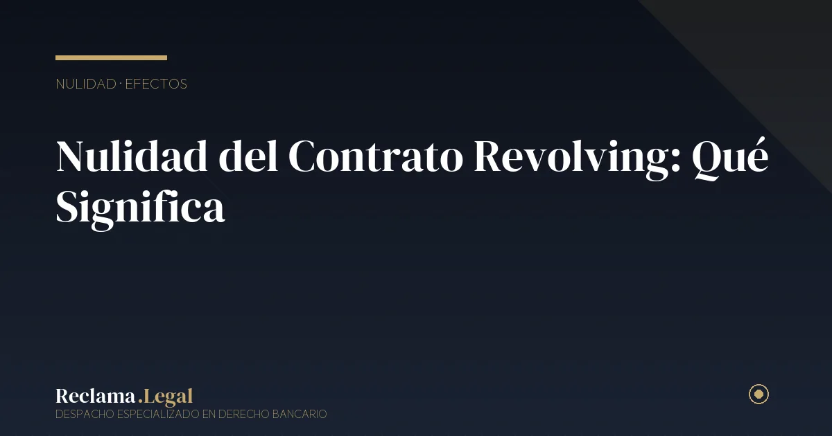 Nulidad contrato revolving — Reclama Legal