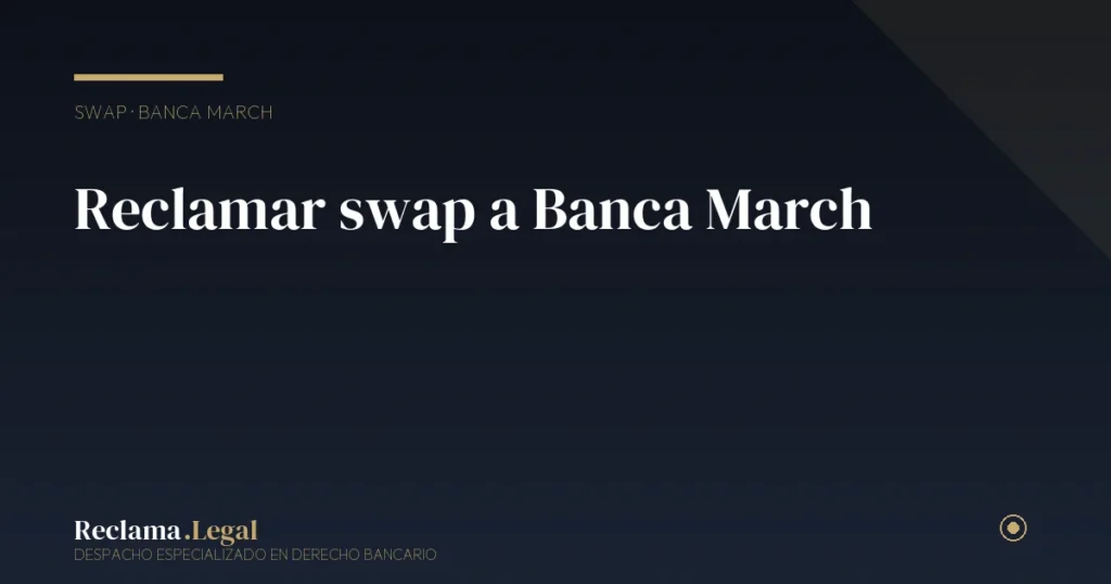 Reclamar swap a Banca March: permutas y estructurados nulos
