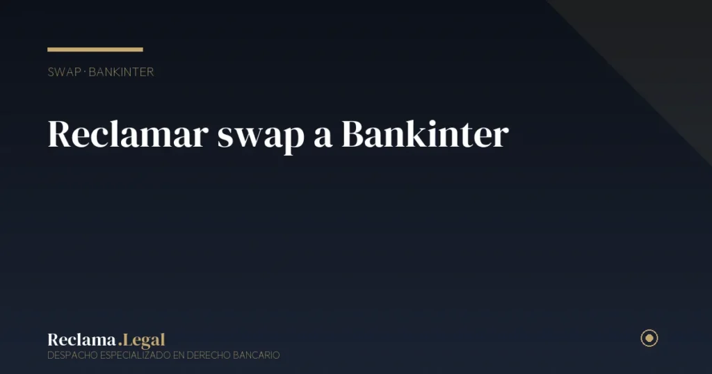 Reclamar swap a Bankinter: guía 2026 para recuperar tu dinero