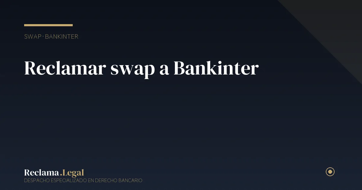Reclamar swap a Bankinter — Reclama Legal
