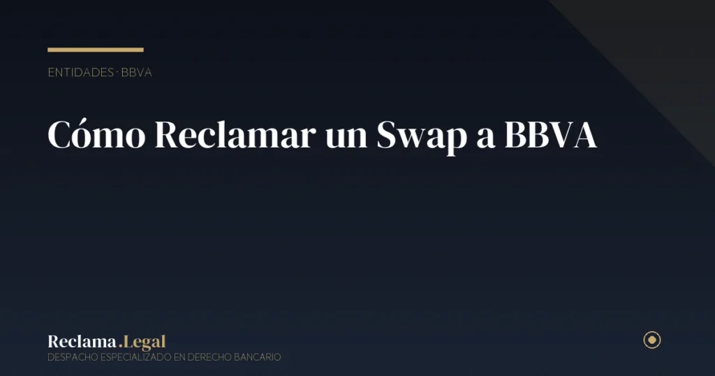 Cómo Reclamar un Swap a BBVA: Guía 2026