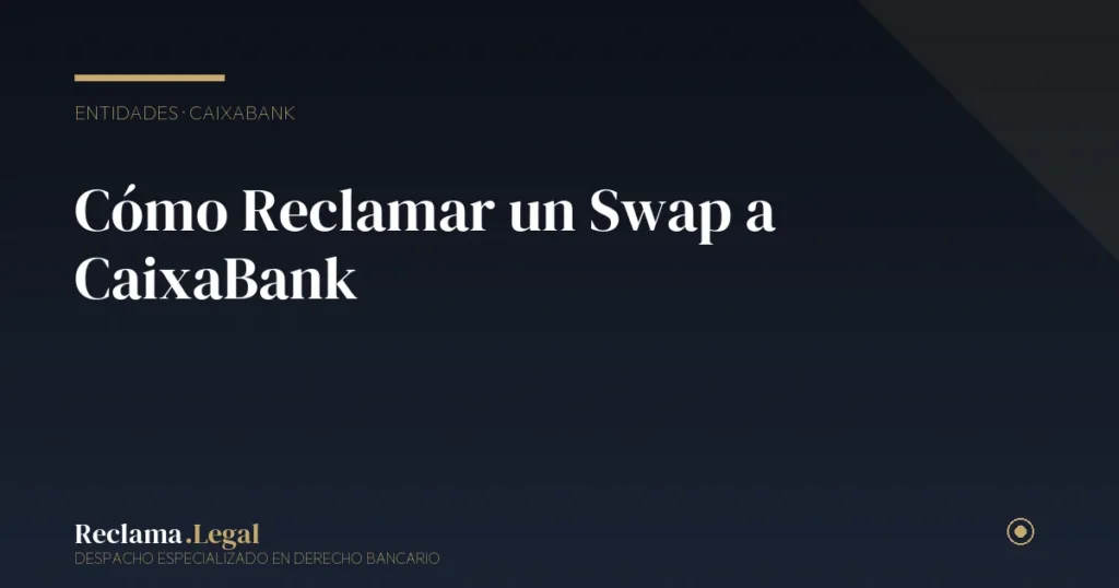 Cómo Reclamar un Swap a CaixaBank: Guía 2026
