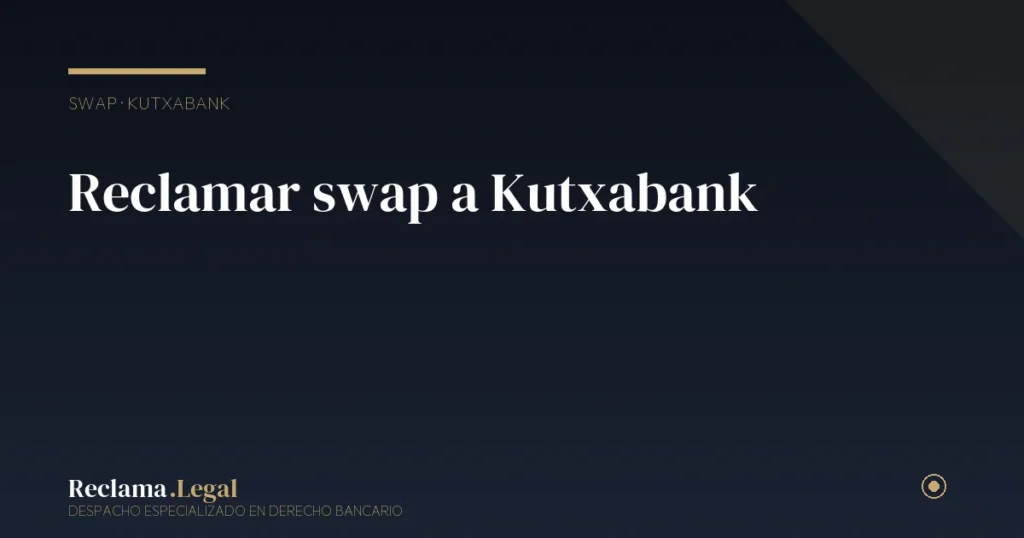 Reclamar swap a Kutxabank: nulidad de permutas financieras