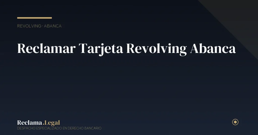 Reclamar Tarjeta Revolving Abanca: Guía 2026