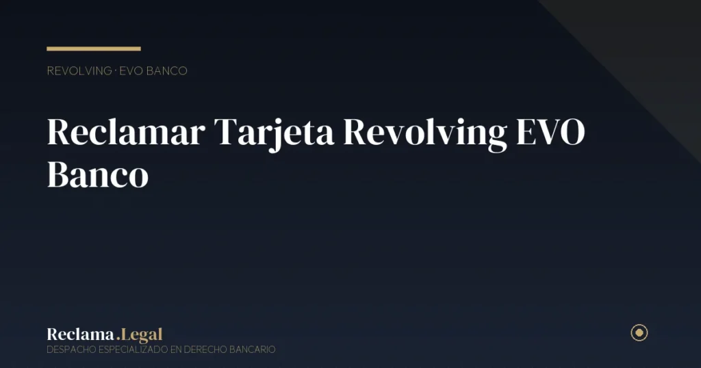 Reclamar Tarjeta Revolving EVO Banco: Guía 2026