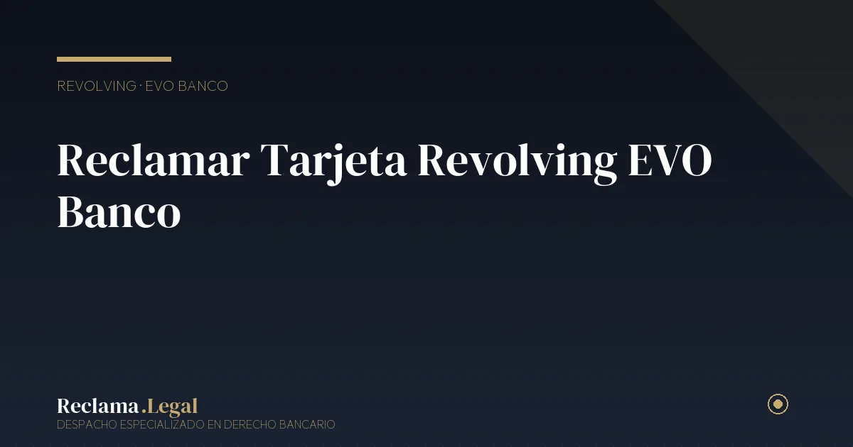 Reclamar revolving EVO Banco — Reclama Legal