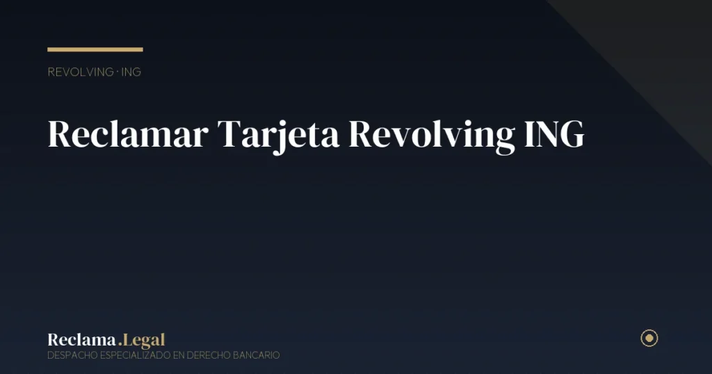 Reclamar Tarjeta Revolving ING: Guía 2026