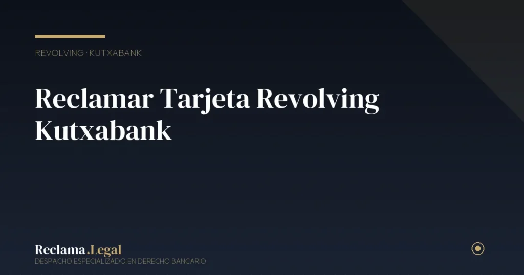 Reclamar Tarjeta Revolving Kutxabank: Guía 2026