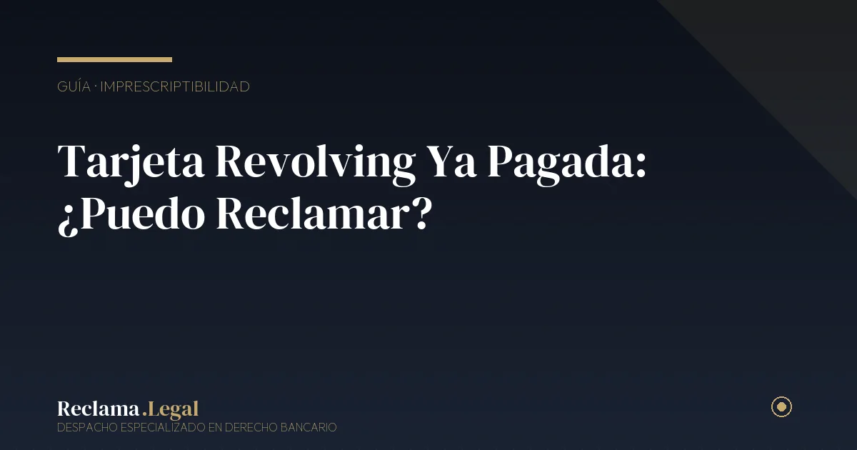 Reclamar tarjeta revolving ya pagada — Reclama Legal