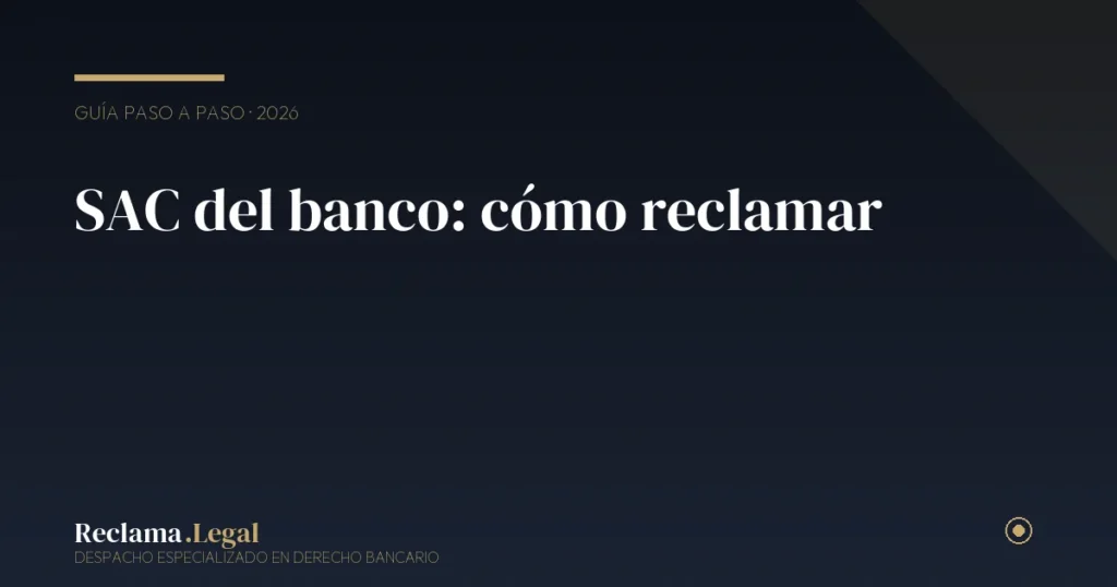 SAC del banco: cómo presentar una reclamación que sí responda