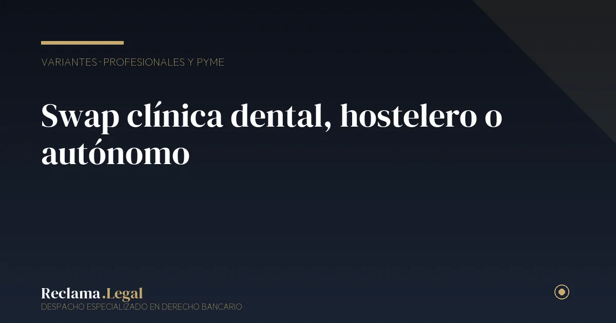 Swap clínica dental, hostelero o autónomo — Reclama Legal