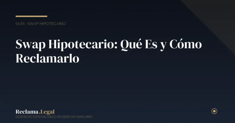 Swap hipotecario nulidad — Reclama Legal