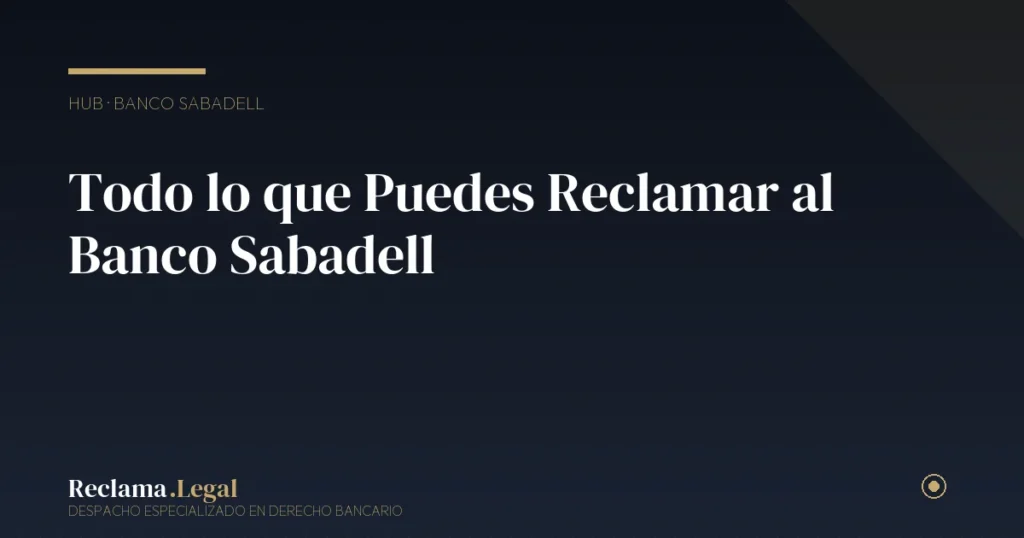 Todo lo que Puedes Reclamar al Banco Sabadell: Guía Completa 2026