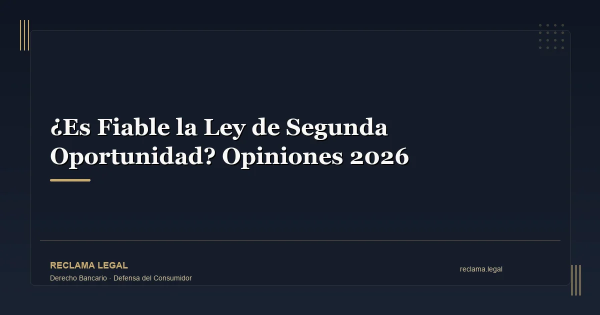 ¿Es Fiable la Ley de Segunda Oportunidad? Opiniones 2026 - Reclama Legal