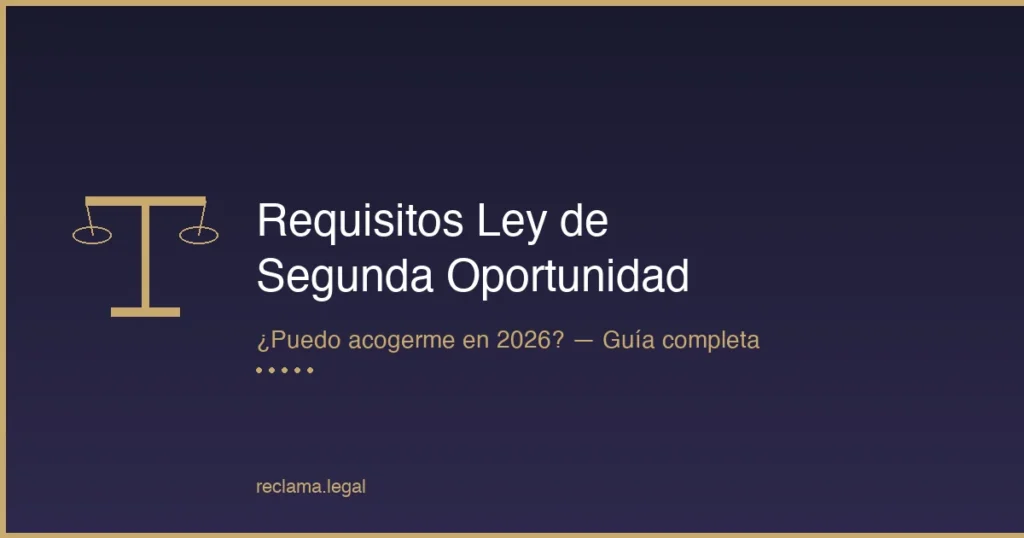 Requisitos Ley de Segunda Oportunidad: ¿Puedo Acogerme en 2026?