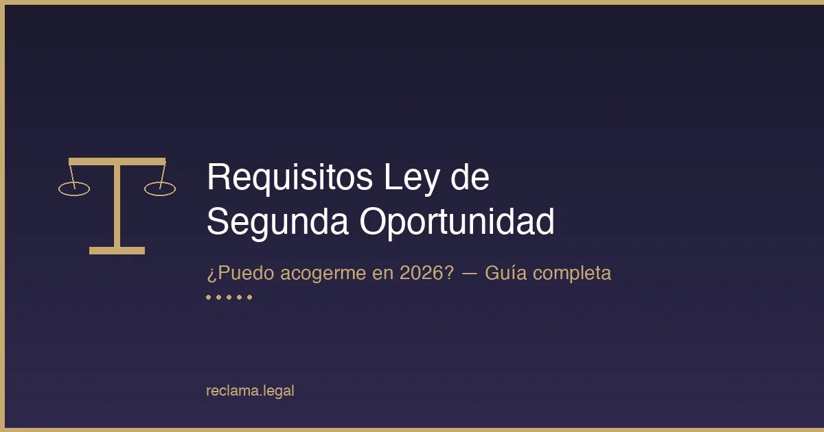 Requisitos Ley de Segunda Oportunidad 2026 - Guía completa para acogerse - Reclama Legal