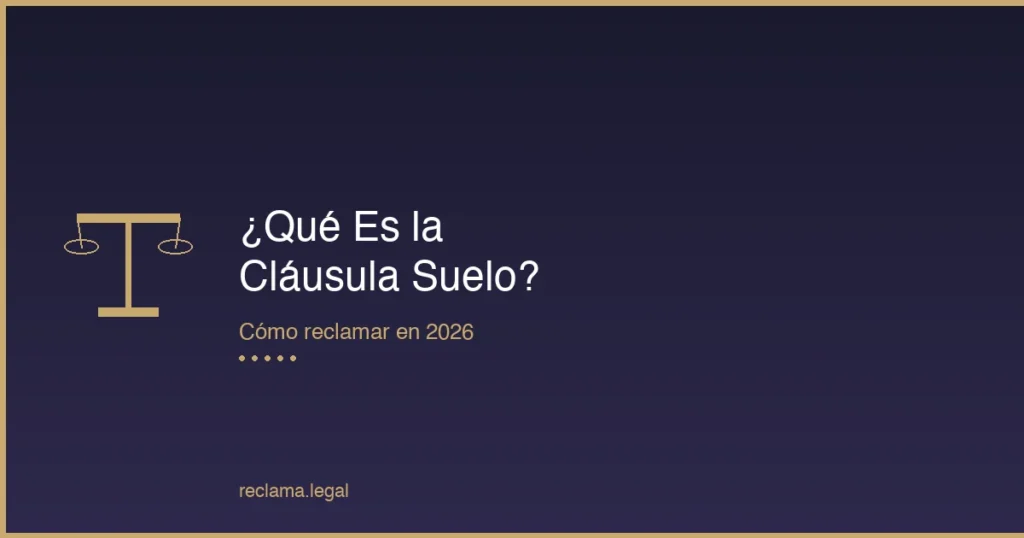 ¿Qué Es la Cláusula Suelo? Cómo Reclamar en 2026