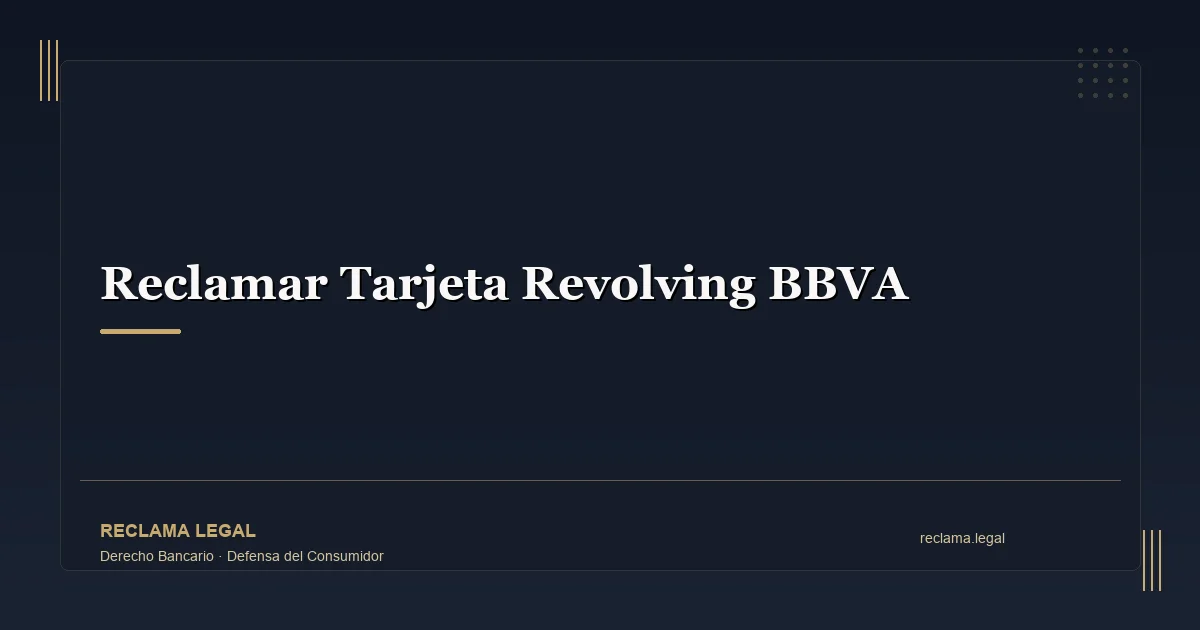 Reclamar Tarjeta Revolving BBVA: Guía Completa 2026