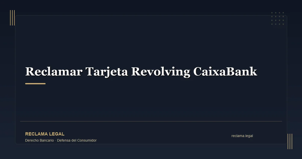 Reclamar Tarjeta Revolving CaixaBank: Guía Completa 2026
