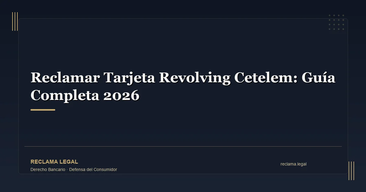 Reclamar Tarjeta Revolving Cetelem: Guía Completa 2026 - Reclama Legal