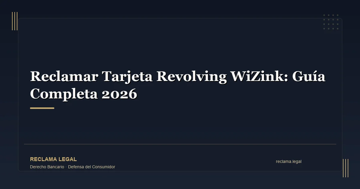 Reclamar Tarjeta Revolving WiZink: Guía Completa 2026 - Reclama Legal